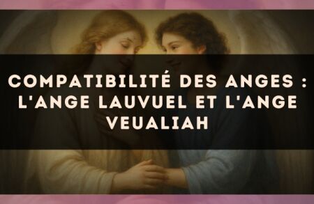 Compatibilité des anges : l'Ange Lauvuel et l'Ange Veualiah