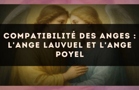 Compatibilité des anges : l'Ange Lauvuel et l'Ange Poyel