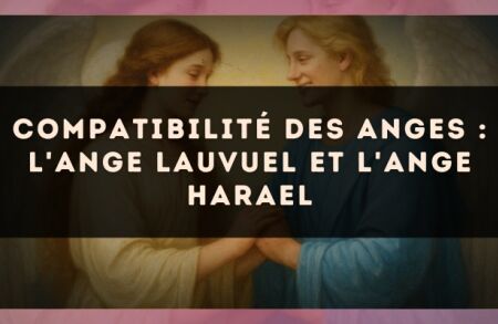 Compatibilité des anges : l'Ange Lauvuel et l'Ange Harael