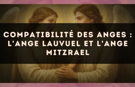 Compatibilité des anges : l'Ange Lauvuel et l'Ange Mitzrael