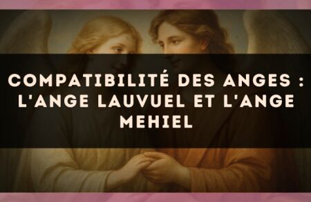 Compatibilité des anges : l'Ange Lauvuel et l'Ange Mehiel