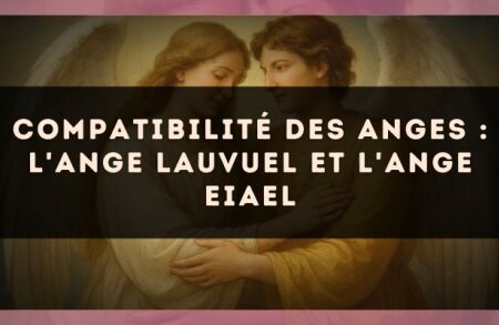 Compatibilité des anges : l'Ange Lauvuel et l'Ange Eiael