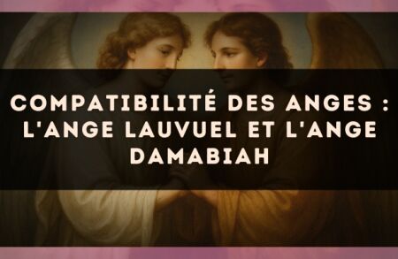 Compatibilité des anges : l'Ange Lauvuel et l'Ange Damabiah
