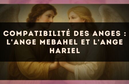 Compatibilité des anges : l'Ange Mebahel et l'Ange Hariel