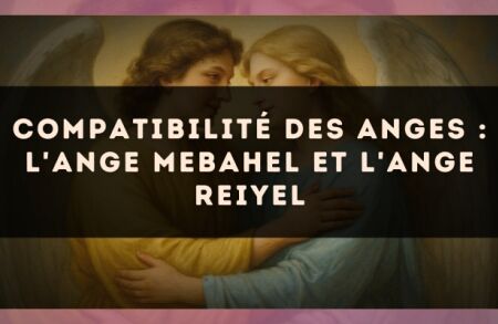Compatibilité des anges : l'Ange Mebahel et l'Ange Reiyel