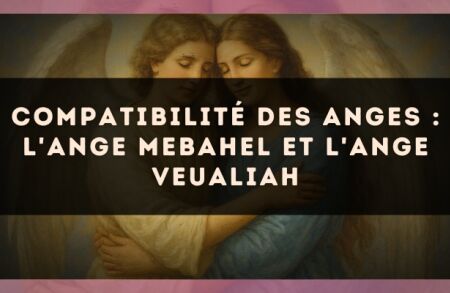 Compatibilité des anges : l'Ange Mebahel et l'Ange Veualiah
