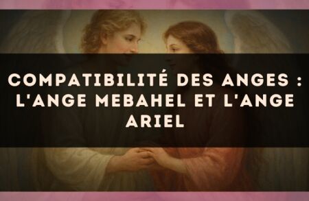 Compatibilité des anges : l'Ange Mebahel et l'Ange Ariel