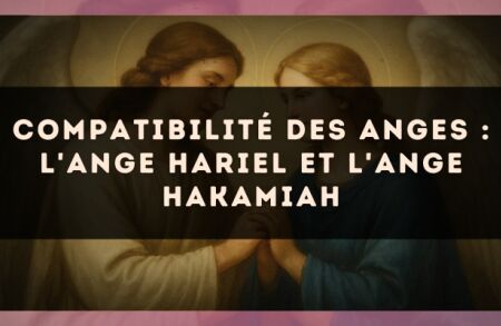 Compatibilité des anges : l'Ange Hariel et l'Ange Hakamiah