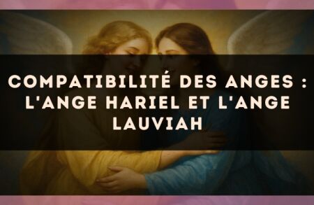 Compatibilité des anges : l'Ange Hariel et l'Ange Lauviah