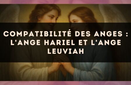 Compatibilité des anges : l'Ange Hariel et l'Ange Leuviah