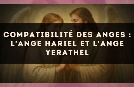 Compatibilité des anges : l'Ange Hariel et l'Ange Yerathel