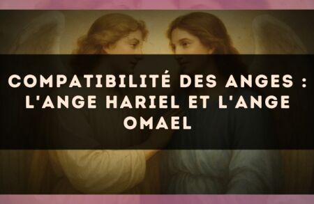 Compatibilité des anges : l'Ange Hariel et l'Ange Omael