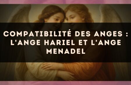 Compatibilité des anges : l'Ange Hariel et l'Ange Menadel
