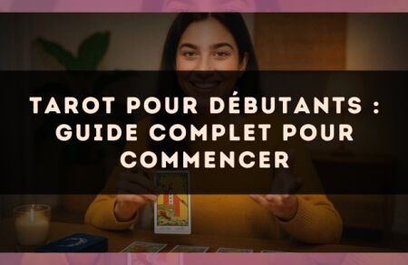 Tarot pour débutants : guide complet pour commencer