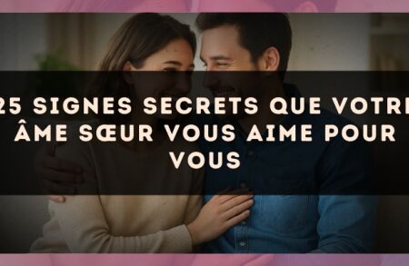 25 signes secrets que votre âme sœur vous aime pour vous