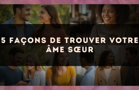 5 façons de trouver votre âme sœur