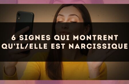 6 signes qui montrent qu'il/elle est narcissique