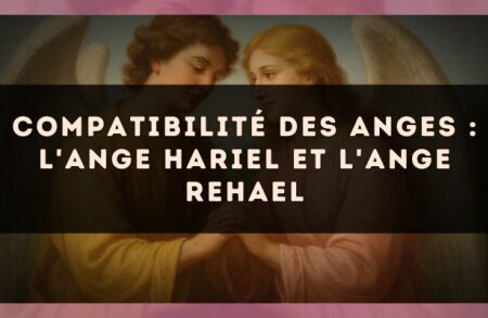 Compatibilité des anges : l'Ange Hariel et l'Ange Rehael