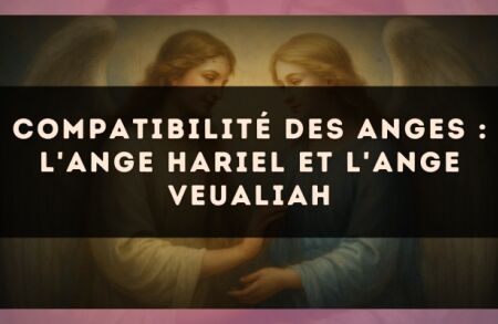 Compatibilité des anges : l'Ange Hariel et l'Ange Veualiah