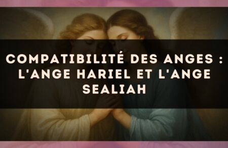 Compatibilité des anges : l'Ange Hariel et l'Ange Sealiah