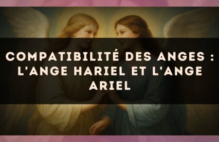 Compatibilité des anges : l'Ange Hariel et l'Ange Ariel