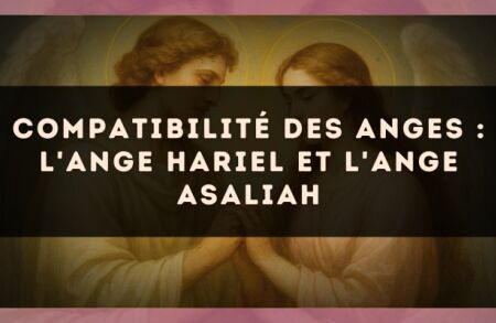 Compatibilité des anges : l'Ange Hariel et l'Ange Asaliah