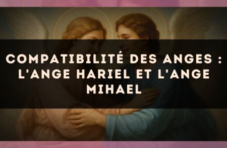 Compatibilité des anges : l'Ange Hariel et l'Ange Mihael