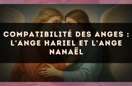 Compatibilité des anges : l'Ange Hariel et l'Ange Nanaël