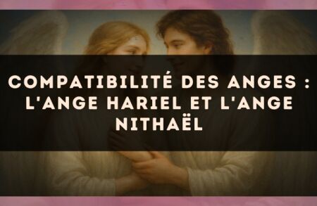 Compatibilité des anges : l'Ange Hariel et l'Ange Nithaël