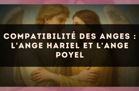 Compatibilité des anges : l'Ange Hariel et l'Ange Poyel