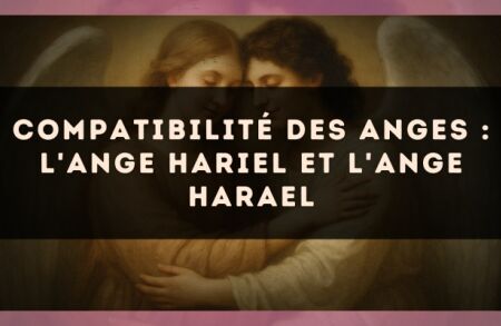 Compatibilité des anges : l'Ange Hariel et l'Ange Harael
