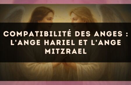 Compatibilité des anges : l'Ange Hariel et l'Ange Mitzrael