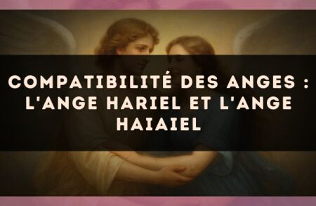 Compatibilité des anges : l'Ange Hariel et l'Ange Haiaiel