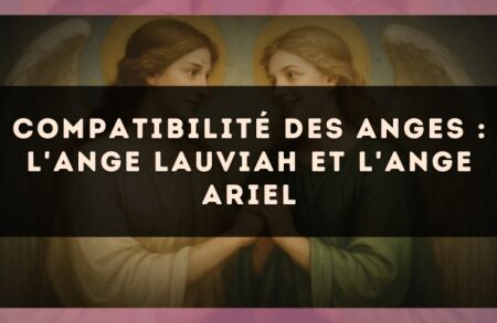 Compatibilité des anges : l'Ange Lauviah et l'Ange Ariel