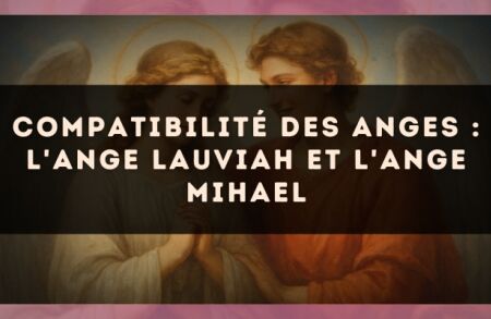 Compatibilité des anges : l'Ange Lauviah et l'Ange Mihael