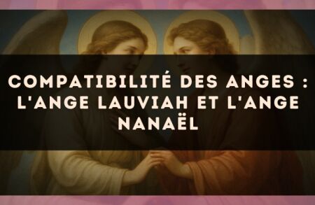 Compatibilité des anges : l'Ange Lauviah et l'Ange Nanaël