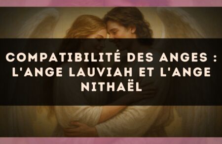 Compatibilité des anges : l'Ange Lauviah et l'Ange Nithaël