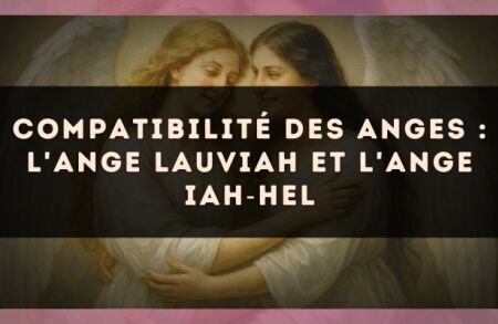 Compatibilité des anges : l'Ange Lauviah et l'Ange Iah?Hel
