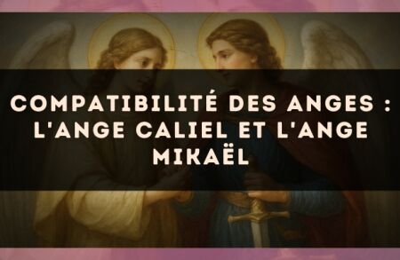 Compatibilité des anges : l'Ange Caliel et l'Ange Mikaël
