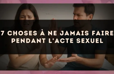 7 choses à ne jamais faire pendant l'acte sexuel