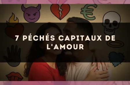7 péchés capitaux de l'amour