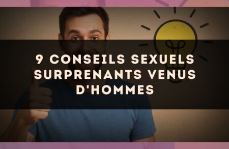 9 conseils sexuels surprenants venus d'hommes