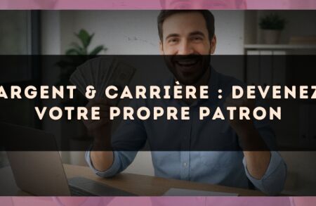 Argent & carrière : devenez votre propre patron