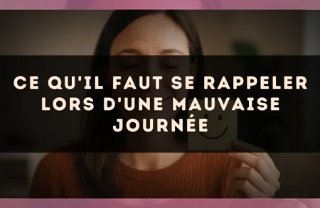 Ce qu'il faut se rappeler lors d'une mauvaise journée