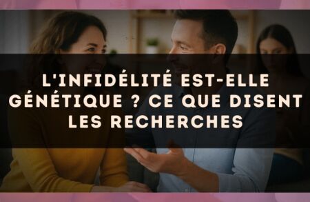L'infidélité est-elle génétique ? Ce que disent les recherches