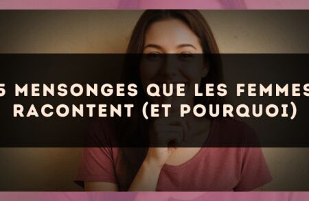 5 mensonges que les femmes racontent (et pourquoi)