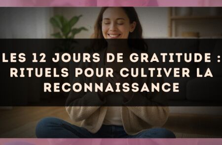 Les 12 jours de gratitude : rituels pour cultiver la reconnaissance