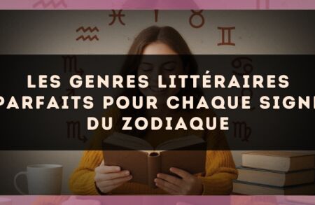 Les genres littéraires parfaits pour chaque signe du zodiaque