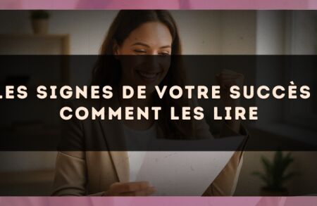 Les signes de votre succès : comment les lire