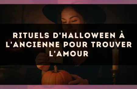 Rituels d'Halloween à l'ancienne pour trouver l'amour